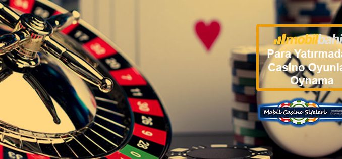 Mobilbahis Para Yatırmadan Casino Oyunları Oynama